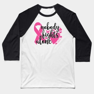 Nobody Fights Alone - Breast Cancer Awareness Pink Cancer Ribbon Support Baseball T-Shirt